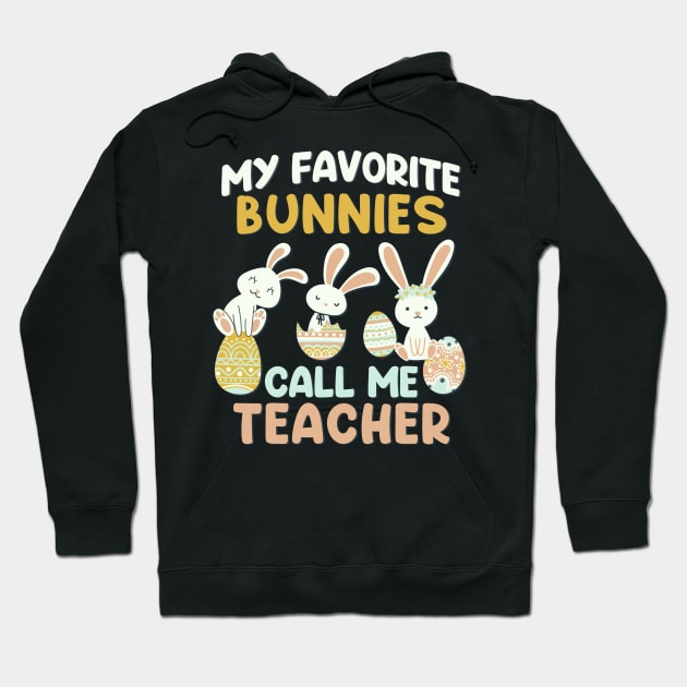 My Favorite Bunnies Call Me Teacher Cute funny bunny Happy Easter Hoodie by BoogieCreates